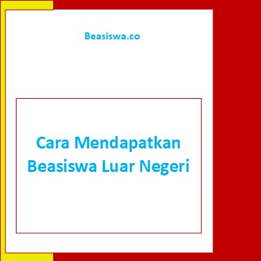 Cara Mendapatkan Beasiswa Luar Negeri