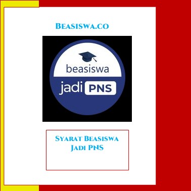 Syarat Beasiswa Jadi PNS