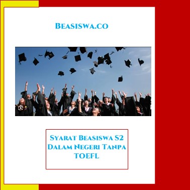 Syarat Beasiswa S2 Dalam Negeri Tanpa TOEFL